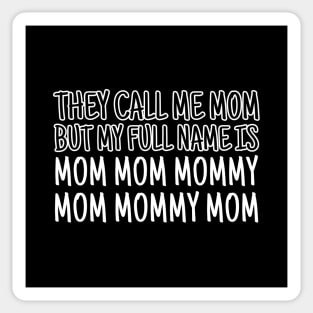 They call me mom but my real name is mom mom mommy mom mommy mom Sticker